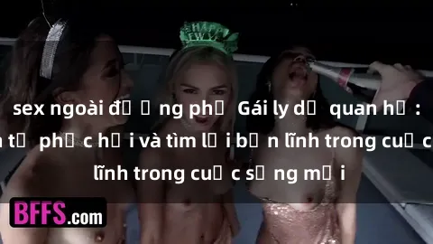 sex ngoài đường phố Gái ly dị quan hệ: Hành trình tự phục hồi và tìm lại bản lĩnh trong cuộc sống mới