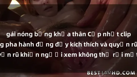 gái nóng bỏng khỏa thân Cập nhật clip nóng BDSM: Những pha hành động đầy kích thích và quyến rũ khiến người xem không thể rời mắt. Đừng bỏ lỡ!