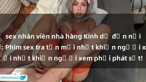 sex nhân viên nhà hàng Kinh dị đến nỗi không thể tin nổi: Phim sex tra tấn mới nhất khiến người xem phải phát sốt!