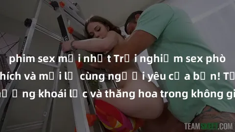 phim sex mới nhất Trải nghiệm sex phòng tắm đầy kích thích và mới lạ cùng người yêu của bạn! Tận hưởng khoái lạc và thăng hoa trong không gian tắm ấm áp và gợi cảm.