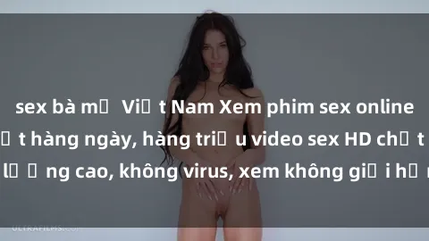 sex bà mẹ Việt Nam Xem phim sex online miễn phí, cập nhật hàng ngày, hàng triệu video sex HD chất lượng cao, không virus, xem không giới hạn, hoàn toàn miễn phí.