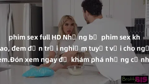 phim sex full HD Những bộ phim sex không che HD đỉnh cao, đem đến trải nghiệm tuyệt vời cho người xem.Đón xem ngay để khám phá những cảnh quay đẹp mắt và kích thích.