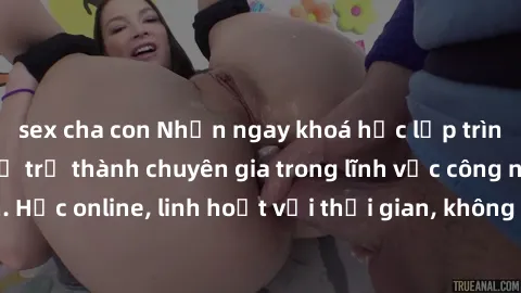 sex cha con Nhận ngay khoá học lập trình Java miễn phí để trở thành chuyên gia trong lĩnh vực công nghệ thông tin. Học online, linh hoạt với thời gian, không giới hạn địa điểm. Đăng ký ngay!